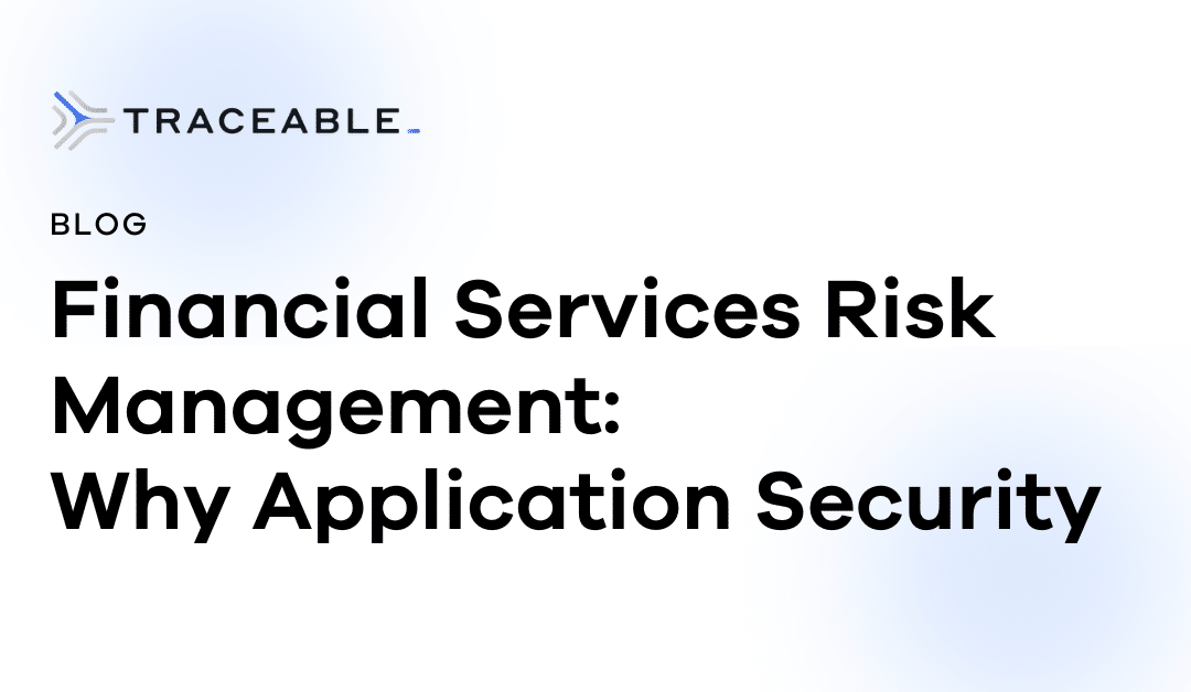 Financial Services Risk Management: Why Application Security