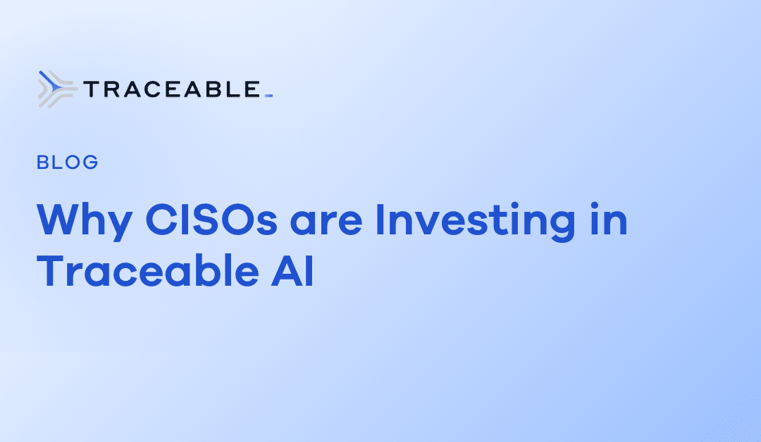 Why CISOs are Investing in Traceable AI