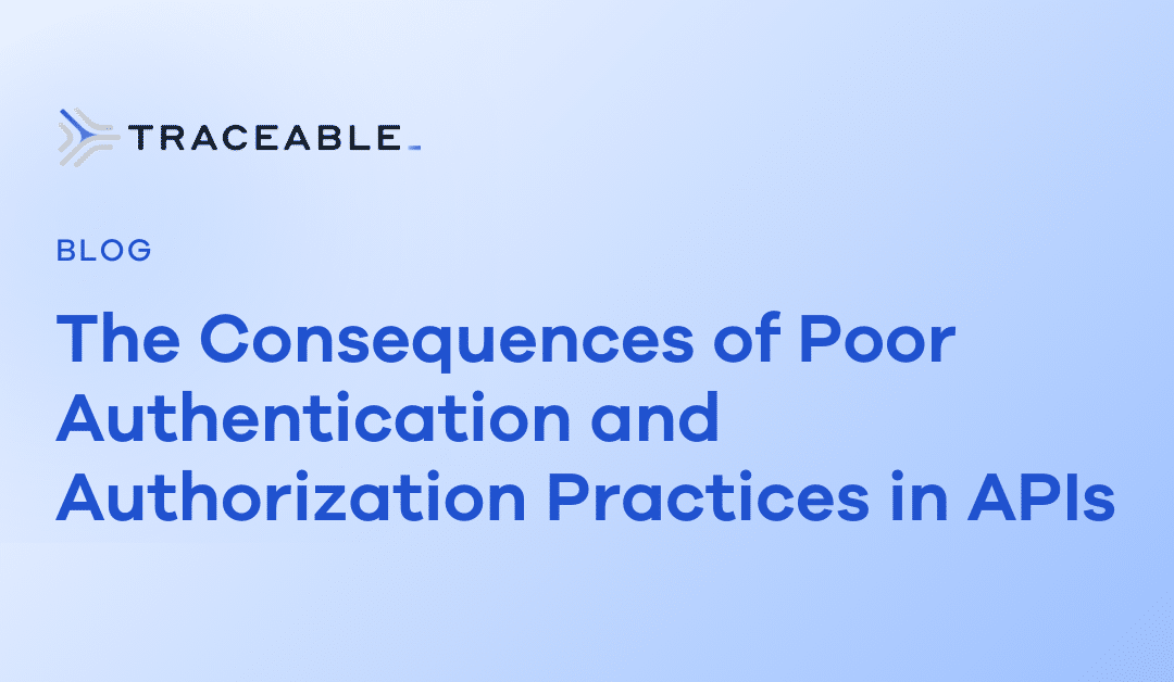 The Consequences of Poor Authentication and Authorization Practices in APIs