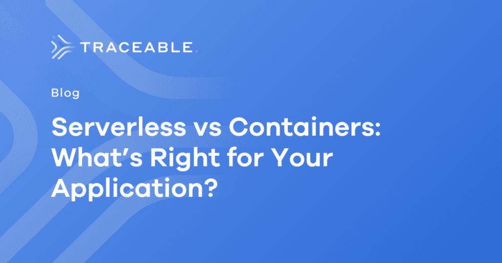 Serverless Vs Containers Which One To Choose Traceable App Api