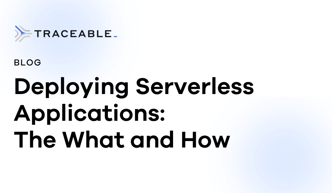 Deploying Serverless Applications: The What and How
