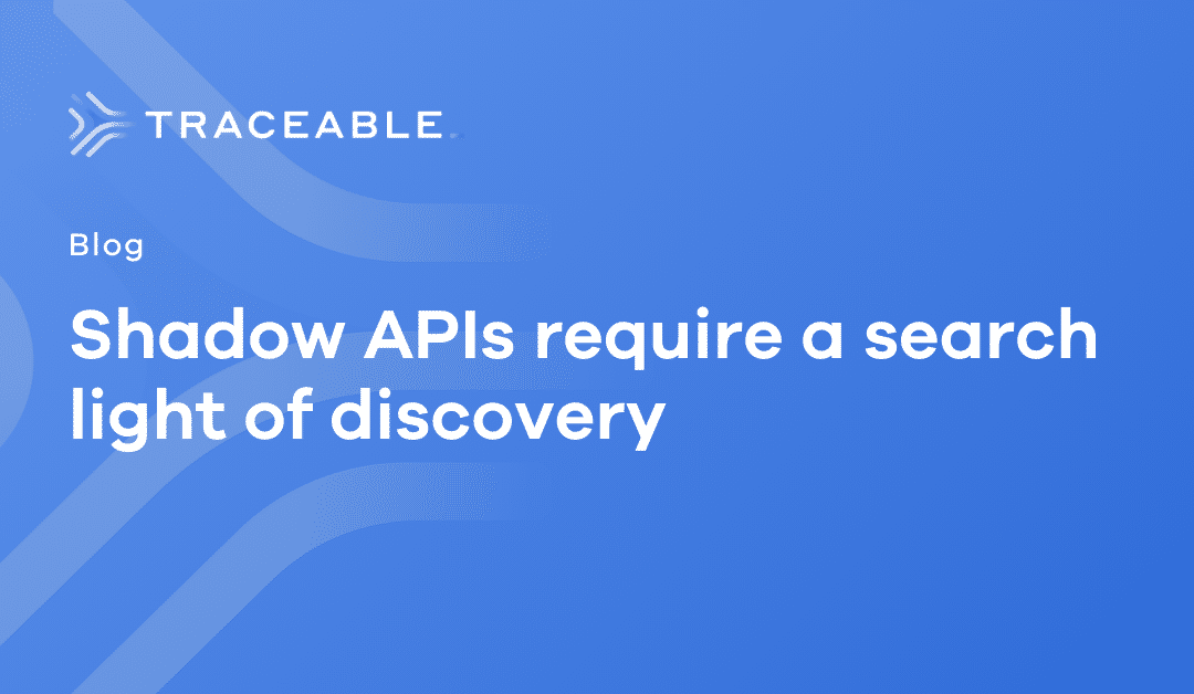 Shadow APIs require a search light of discovery