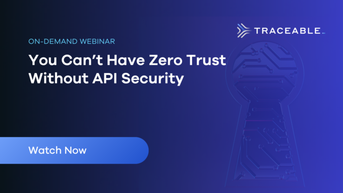 You Can't Have Zero Trust Without API Security, On-Demand Webinar